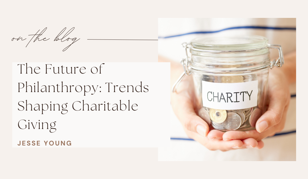The Future of Philanthropy: Trends Shaping Charitable Giving