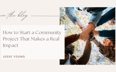 How to Start a Community Project That Makes a Real Impact