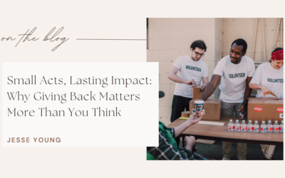 Small Acts, Lasting Impact: Why Giving Back Matters More Than You Think
